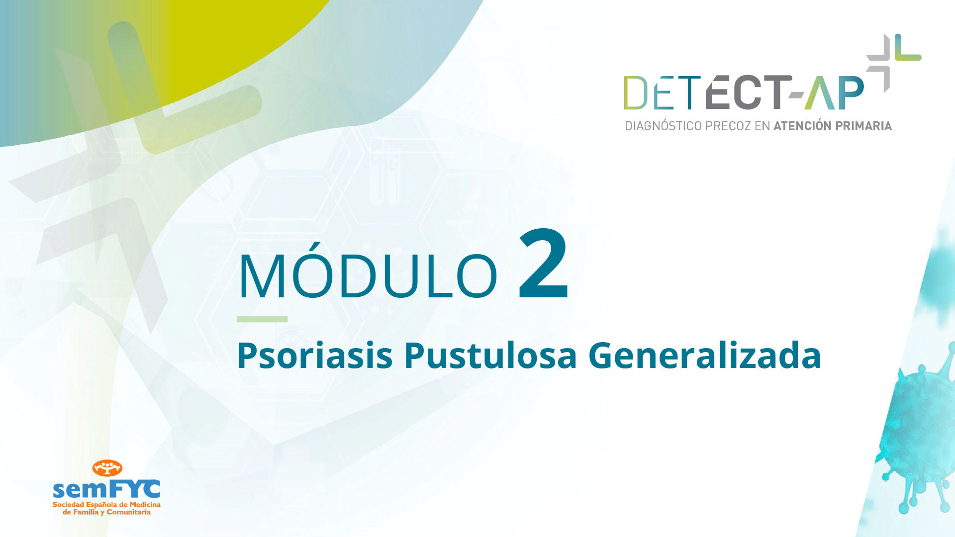 Detect-AP. Diagnóstico precoz en Atención Primaria. Módulo 2: Psoriasis Pustulosa Generalizada